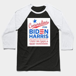Conservatives For Biden, until we have a sane candidate Baseball T-Shirt
